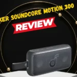 Anker Soundcore Motion 300 Review